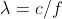 \lambda=c/f
