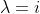 \lambda=i