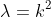 \lambda=k^2