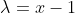 \lambda=x-1