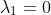 \lambda_{1}=0