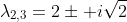 \lambda_{2,3}=2\pm i\sqrt{2}