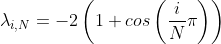 \lambda_{i,N}=-2\left(1+cos\left(\frac{i}{N}\pi\right)\right)