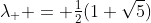 \lambda_+ = \tfrac12(1+\sqrt5)