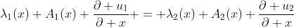 \lambda_1(x) A_1(x) \frac{\partial u_1}{\partial x} = \lambda_2(x) A_2(x) \frac{\partial u_2}{\partial x}