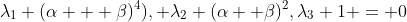 \lambda_1 (\alpha + \beta)^4), \lambda_2 (\alpha+ \beta)^2,\lambda_3 1 = 0