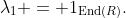 \lambda_1 = 1_{\text{End}(R)}.