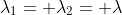 \lambda_1= \lambda_2= \lambda