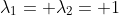 \lambda_1= \lambda_2= 1