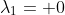 \lambda_1= 0