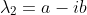 \lambda_2=a-ib
