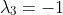 \lambda_3=-1