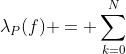 \lambda_P(f) = \sum_{k=0}^N