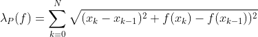 \lambda_P(f)=\sum_{k=0}^N\sqrt{(x_k-x_{k-1})^2+f(x_k)-f(x_{k-1}))^2}