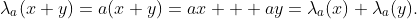 \lambda_a(x+y)=a(x+y)=ax + ay=\lambda_a(x)+\lambda_a(y).