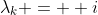\lambda_k = +i
