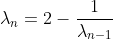\lambda_n=2-\frac{1}{\lambda_{n-1}}