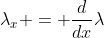 \lambda_x = \frac{d}{dx}\lambda