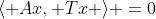 \langle Ax, Tx \rangle =0