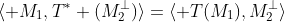 \langle M_1,T^* (M_2^{\perp})\rangle=\langle T(M_1),M_2^{\perp}\rangle