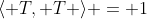 \langle T, T \rangle = 1