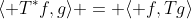 \langle T^*f,g\rangle = \langle f,Tg\rangle