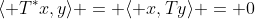 \langle T^*x,y\rangle = \langle x,Ty\rangle = 0