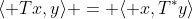 \langle Tx,y\rangle = \langle x,T^*y\rangle