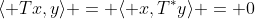 \langle Tx,y\rangle = \langle x,T^*y\rangle = 0