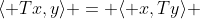 \langle Tx,y\rangle = \langle x,Ty\rangle 