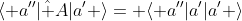 \langle a''|\hat A|a' \rangle= \langle a''|a'|a' \rangle