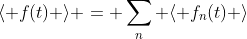 \langle f(t) \rangle = \sum_{n} \langle f_{n}(t) \rangle