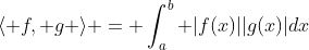 \langle f, g \rangle = \int_a^b |f(x)||g(x)|dx