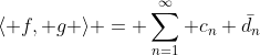 \langle f, g \rangle = \sum_{n=1}^\infty c_n \bar{d_n}
