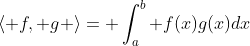 \langle f, g \rangle= \int_a^b f(x)g(x)dx