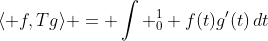 \langle f,Tg\rangle = \int _{0}^{1} f(t)g'(t)\,dt