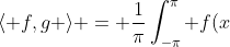 \langle f,g \rangle = \frac{1}{\pi}\int_{-\pi}^{\pi} f(x)g(x)\ dx