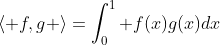 \langle f,g \rangle=\int_0^1 f(x)g(x)dx