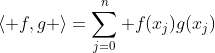 \langle f,g \rangle=\sum_{j=0}^n f(x_j)g(x_j)