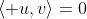 \langle u,v\rangle=0
