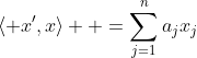 \langle x',x\rangle  =\sum_{j=1}^na_jx_j