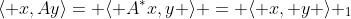 \langle x,Ay\rangle= \langle A^*x,y \rangle = \langle x, y \rangle _1