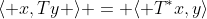 \langle x,Ty \rangle = \langle T^*x,y\rangle