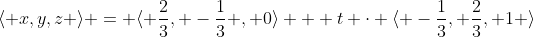\langle x,y,z \rangle = \langle \frac23, -\frac13 , 0\rangle + t \cdot \langle -\frac13, \frac23, 1 \rangle