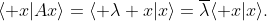 \langle x|Ax\rangle=\langle \lambda x|x\rangle=\overline{\lambda}\langle x|x\rangle.