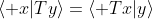 \langle x|Ty\rangle=\langle Tx|y\rangle