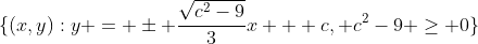 \lbrace{(x,y):y = \pm \frac{\sqrt{c^2-9}}{3}x + c, c^2-9 \geq 0\rbrace}