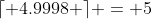 \lceil 4.9998 \rceil = 5