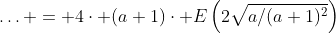 \ldots = 4\cdot (a+1)\cdot E\left(2\sqrt{a/(a+1)^2}\right)