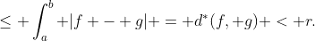 \le \int_a^b |f - g| = d^*(f, g) < r.
